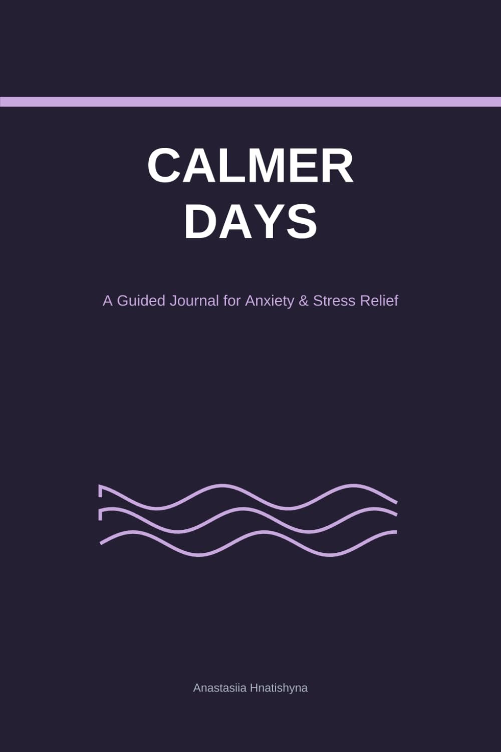 Anxiety & Stress Relief Guided Journal: 90 Days of Prompts, Mood Tracking and Calming Exercises — A Daily Workbook to Ease Worry, Practice Gratitude and Find Peace (6×9)