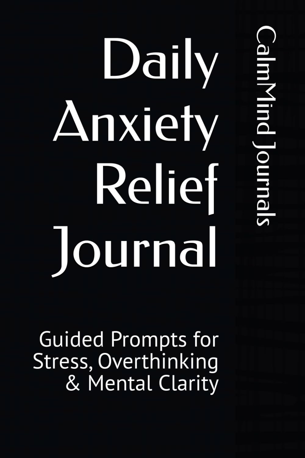 Daily Anxiety Relief Journal: Guided Prompts for Stress, Overthinking & Mental Clarity
