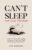 Can’t Sleep, Can’t Stop Thinking: A Guided Journal for Overthinking and Anxiety — Quiet Your Mind, Stop Worrying, and Finally Rest