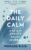 The Daily Calm: A 90-Day Anxiety Relief Journal with Guided Prompts and Daily Reflections for Lasting Peace